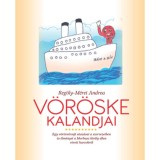 V&ouml;r&ouml;ske kalandjai - Egy v&ouml;r&ouml;sv&eacute;rsejt utaz&aacute;sai a szervezetben &eacute;s &eacute;lm&eacute;nyei a Morbusz kir&aacute;ly ellen v&iacute;vott harcokr&oacute;l - Reg&ouml;ly-M&eacute;rei Andrea