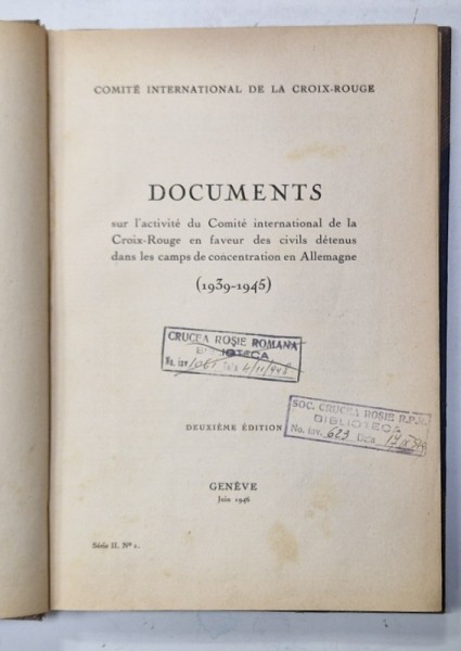 DOCUMENTS SUR L &#039;ACTIVITE DU COMITE INTERNATIONAL DE LA CROIX - ROUGE ...DANS LE CAMP DE CONCENTRATION EN ALLEMAGNE ( 1939 -1945 ) , APARUTA 1946
