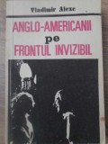 ANGLO-AMERICANII PE FRONTUL INVIZIBIL. OPERATIUNI SPECIALE ALE CELUI DE-AL DOILEA RAZBOI MONDIAL-VLADIMIR ALEXE