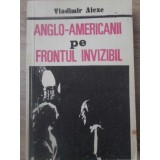 ANGLO-AMERICANII PE FRONTUL INVIZIBIL. OPERATIUNI SPECIALE ALE CELUI DE-AL DOILEA RAZBOI MONDIAL-VLADIMIR A-126015