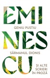 Geniu pustiu. Sărmanul Dionis și alte titluri &icirc;n proză - Mihai Eminescu