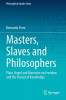 Masters, Slaves and Philosophers: Plato, Hegel and Nietzsche on Freedom and the Pursuit of Knowledge
