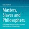 Masters, Slaves and Philosophers: Plato, Hegel and Nietzsche on Freedom and the Pursuit of Knowledge