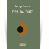 Cumpara ieftin Fire de tort - George Cosbuc