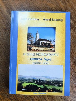 Studiu monografic, Comuna Agrij, Judetul Salaj - Ioan Holhos / R4P3F foto