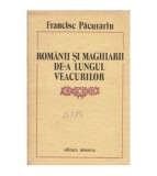 Francisc Pacurariu - Romanii si maghiarii de-a lungul veacurilor -