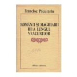 Francisc Pacurariu - Romanii si maghiarii de-a lungul veacurilor -