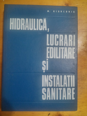 Hidraulica,lucrari edilitare si instalatii sanitare-Conf.Ing.M.Giurconiu foto