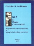 NLP si Magia Comunicarii - Christian N. Iordanescu, Carte Psihologie Dezvoltare Personala, Editura Mar, An 2006