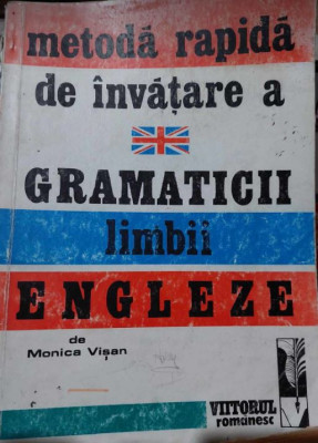 Metodă rapidă de &amp;icirc;nvățare a gramaticii limbii ENGLEZE , de Monica Vișan foto