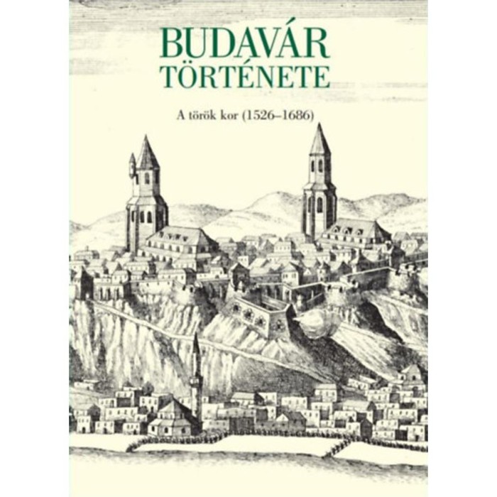 Budav&aacute;r t&ouml;rt&eacute;nete - A t&ouml;r&ouml;k kor (1526-1686) - Dr. Sud&aacute;r Bal&aacute;zs
