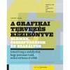 A grafikai tervez&eacute;s k&eacute;zik&ouml;nyve - Elemek, &ouml;sszef&uuml;gg&eacute;sek &eacute;s&nbsp;szab&aacute;lyok - Timothy Samara