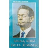 Regele Mihai si exilul romanesc - Mircea Ciobanu ($V108)