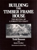 Building the Timber Frame House | Tedd Benson, Simon &amp; Schuster