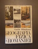 GEOGRAFIA FIZICA A ROMANIEI - VINTILA MIHAILESCU