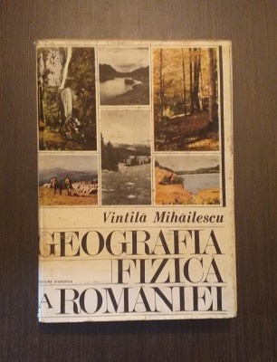 GEOGRAFIA FIZICA A ROMANIEI - VINTILA MIHAILESCU foto