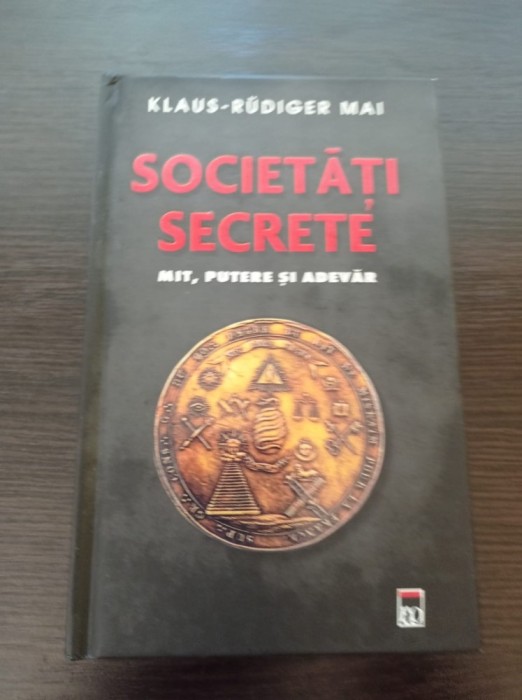 Klaus Rudiger Mai - Societati secrete. Mit, putere si adevar
