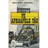 Erich Maria Remarque - Iubeste pe aproapele tau