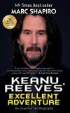 Keanu Reeves&#039; Excellent Adventure: An Unauthorized Biography
