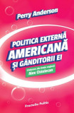 Politica externă americană și g&acirc;nditorii ei - Paperback - Perry Anderson - Fractalia