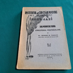 SALMONICULTURA * CREȘTEREA PĂSTRĂVILOR / DR. GEORGE VASILIU / 1943 *