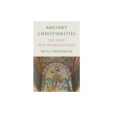 Ancient Christianities: The First Five Hundred Years