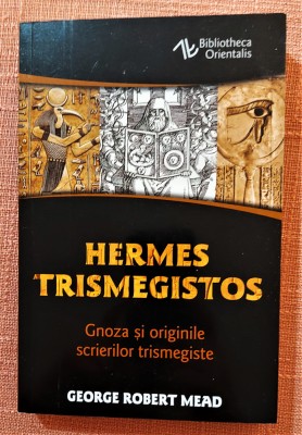 Hermes Trismegistos. Gnoza si originile scrierilor trismegiste - George R. Mead foto