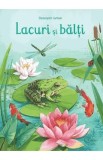 Lacuri si balti. Descopar lumea - Emily Bone