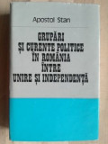 Grupari si curente politice in Romania intre unire si independenta- Apostol Stan