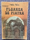 FLOAREA DE PIATRA DE RADU FELIX, EDITURA EMINESCU, 1988, 224 pag, stare buna