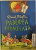 PADUREA FERMECATA - ENID BLYTON