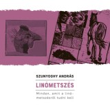 Lin&oacute;metsz&eacute;s - Minden, amit a lin&oacute;metsz&eacute;sről tudni kell - Szunyoghy Andr&aacute;s