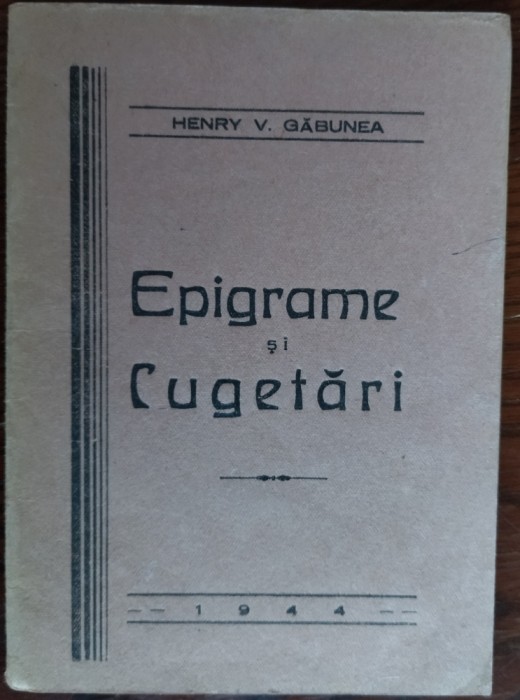 HENRY V. GABUNEA: EPIGRAME SI CUGETARI (1944) [DEDICATIE / AUTOGRAF]