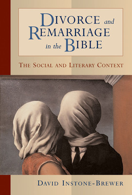 Divorce and Remarriage in the Bible: The Social and Literary Context