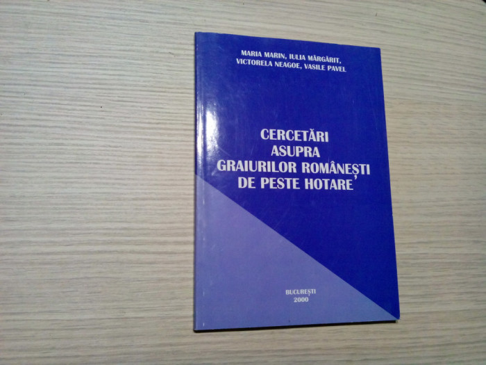 CERCETARI ASUPRA GRAIURILOR ROMANESTI DE PESTE HOTARE - Maria Marin -2000, 144p