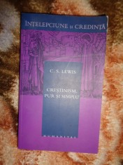 Crestinism, pur si simplu / Bine si rau. Ce cred crestinii. Purtarea crestina.Dincolo de personalitate sau primii pasi in doctrina Treimii -C.S,Lewis