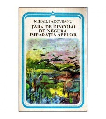 Mihail Sadoveanu - Tara de dincolo de Negura - Imparatia Apelor -
