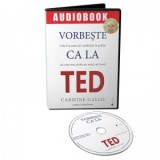 Vorbeste ca la TED. Cele 9 secrete ale vorbitului in public ale celor mai stralucite minti ale lumii (Audiobook) - Carmine Gallo