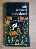 Sub semnul anecdotei. Mica antologie, motive culese si repovestite de V. Borda