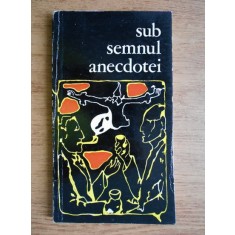 Sub semnul anecdotei. Mica antologie, motive culese si repovestite de V. Borda