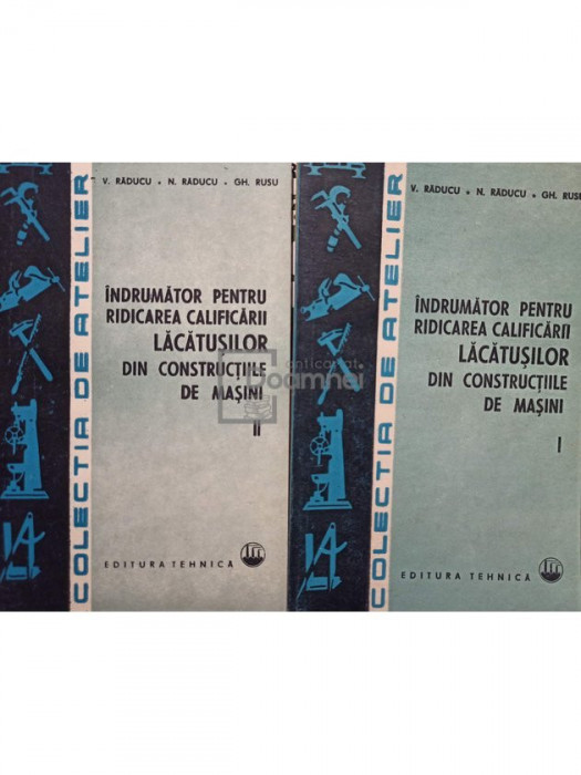 V. Raducu - Indrumator pentru ridicarea calificarii lacatusilor din constructiile de masini, 2 vol.