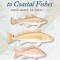 A Field Guide to Coastal Fishes: From Maine to Texas