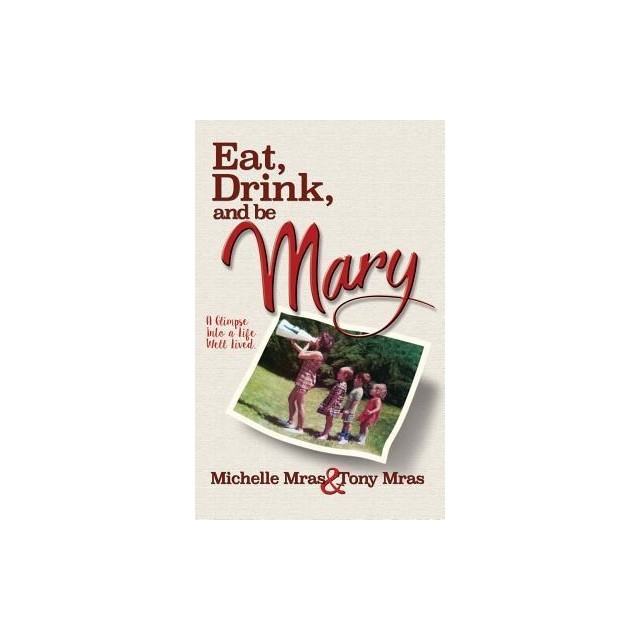 Eat, Drink &amp; Be Mary: A Glimpse Into a Life Well Lived