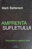 AMPRENTA SUFLETULUI. DESCOPERA-TI DESTINUL DIVIN-MARK BATTERSON-251146