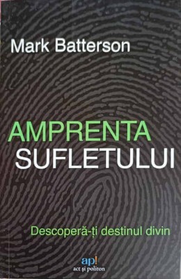 AMPRENTA SUFLETULUI. DESCOPERA-TI DESTINUL DIVIN-MARK BATTERSON-251146 foto