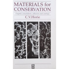 Materials For Conservation: Organic Consolidants, Adhesives A - C. V. Horie , C885
