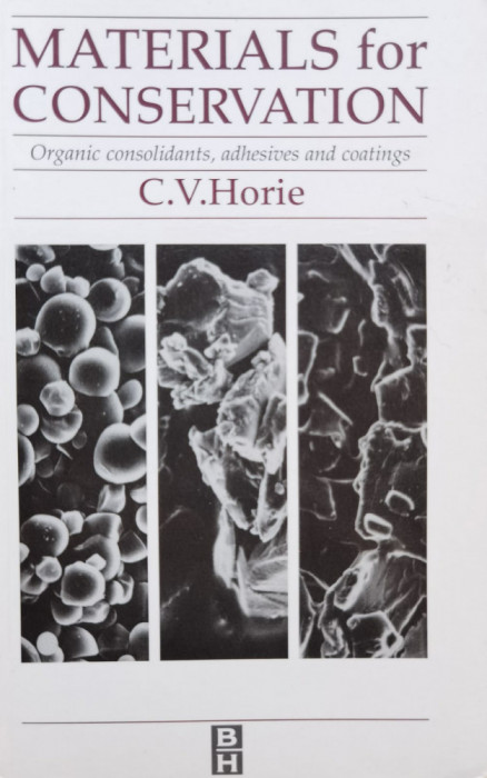 Materials For Conservation: Organic Consolidants, Adhesives A - C. V. Horie ,554966