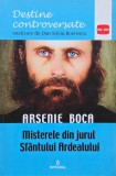 Arsenie Boca. Misterele din jurul Sfantului Ardealului - Dan-Silviu Boerescu