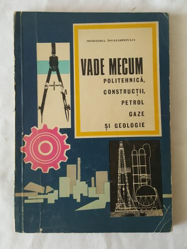 Vade Mecum - Politehnica Constructii Petrol Gaza si Geologie 1971