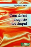 Carte Cum sa faci dragoste tot timpul Barbara De Angelis 2007 Editura Memo Brosata 352 pagini Dezvoltare personala